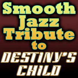 Cover image for Destiny's Child Smooth Jazz Tribute