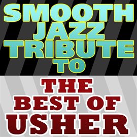 Cover image for Smooth Jazz Tribute To The Best Of Usher Ep