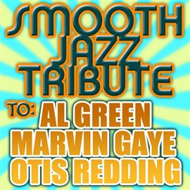 Cover image for Smooth Jazz Tribute To Al Green, Marvin Gaye, And Otis Redding