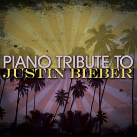 Cover image for Justin Bieber Piano Tribute