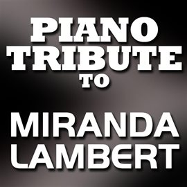 Cover image for Miranda Lambert Piano Tribute