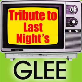 Cover image for Tribute To Last Night's Glee