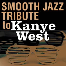 Cover image for Smooth Jazz Tribute To Kanye West