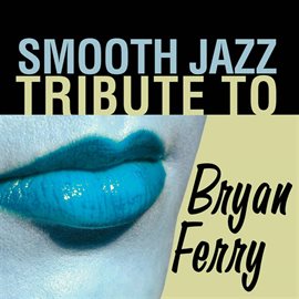 Cover image for Bryan Ferry Smooth Jazz Tribute