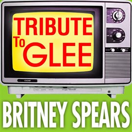 Cover image for Tribute To Glee: Britney Spears