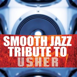 Cover image for Complete Smooth Jazz Tribute To Usher, Vol. 2