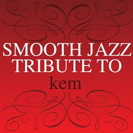 Cover image for Complete Smooth Jazz Tribute To Kem