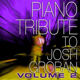 Cover image for Josh Groban Piano Tribute, Volume 2