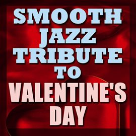 Cover image for Valentine's Day Smooth Jazz Tribute