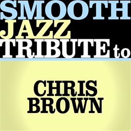 Cover image for Smooth Jazz Tribute To Chris Brown Ep