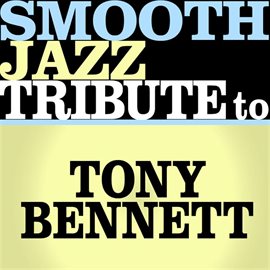 Cover image for Smooth Jazz Tribute To Tony Bennett