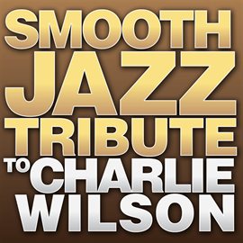Cover image for Smooth Jazz Tribute To Charlie Wilson