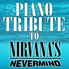 Cover image for Piano Tribute To Nirvana: Nevermind