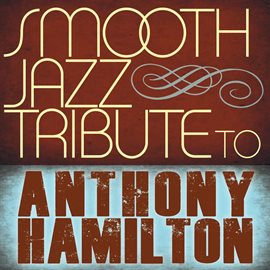 Cover image for Smooth Jazz Tribute To Anthony Hamilton