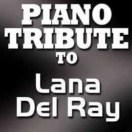 Cover image for Piano Tribute To Lana Del Ray