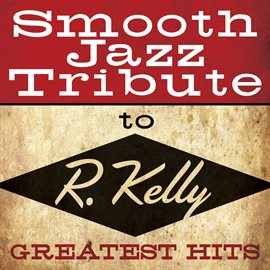 Cover image for Smooth Jazz Tribute To R. Kelly Greatest Hits
