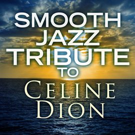 Cover image for Smooth Jazz Tribute To Celine Dion