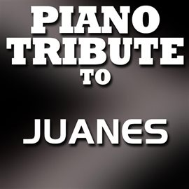 Cover image for Piano Tribute To Juanes