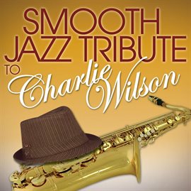 Cover image for Smooth Jazz Tribute To Charlie Wilson