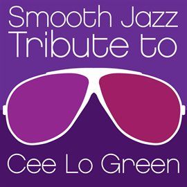 Cover image for Smooth Jazz Tribute To Cee Lo Green