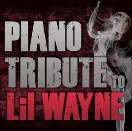 Cover image for Piano Tribute To Lil Wayne