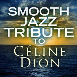 Cover image for Smooth Jazz Tribute To Céline Dion