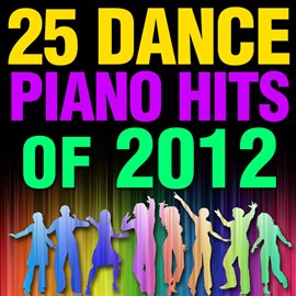 Cover image for 25 Dance Piano Hits Of 2012