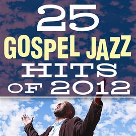 Cover image for 25 Gospel Jazz Hits Of 2012