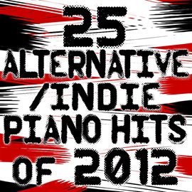 Cover image for 25 Alternative Piano Hits Of 2012