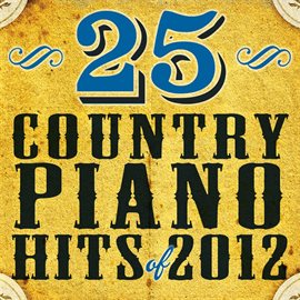 Cover image for 25 Country Piano Hits Of 2012