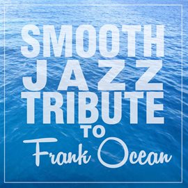 Cover image for Smooth Jazz Tribute To Frank Ocean