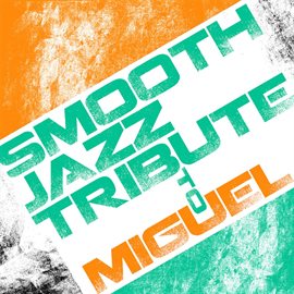 Cover image for Smooth Jazz Tribute To Miguel