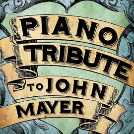 Cover image for Piano Tribute To John Mayer