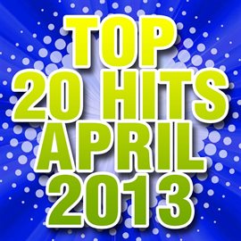 Cover image for Top 20 Hits April 2013