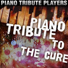 Cover image for Piano Tribute To The Cure