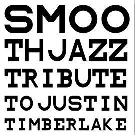 Cover image for Smooth Jazz Tribute To Justin Timberlake