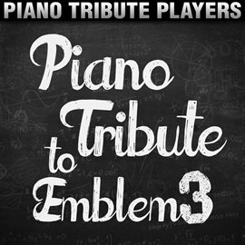 Cover image for Piano Tribute To Emblem3