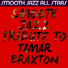 Cover image for Smooth Jazz Tribute To Tamar Braxton