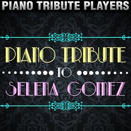 Cover image for Piano Tribute To Selena Gomez