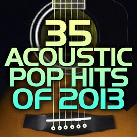 Cover image for 35 Acoustic Pop Hits Of 2013