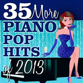 Cover image for 35 More Piano Pop Hits Of 2013