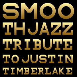 Cover image for Smooth Jazz Tribute To Justin Timberlake