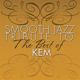 Cover image for Smooth Jazz Tribute To The Best Of Kem