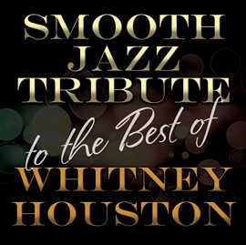 Cover image for Smooth Jazz Tribute To The Best Of Whitney Houston