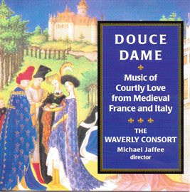 Cover image for Douce Dame, Music Of Courtly Love From Medieval France And Italy