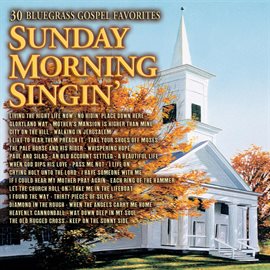 Cover image for Sunday Morning Singin: 30 Bluegrass Gospel Favorites