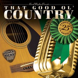 Cover image for That Good Ol' Country: Power Picks - 25 Traditional Classics