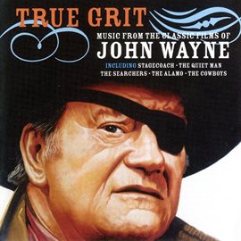 Cover image for True Grit - Music From The Classic Films Of John Wayne