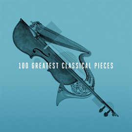 Cover image for 100 Greatest Classical Pieces