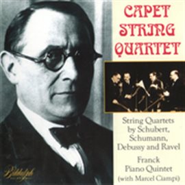 Cover image for Capet String Quartet - Schubert, Schumann, Debussy, Ravel, Franck